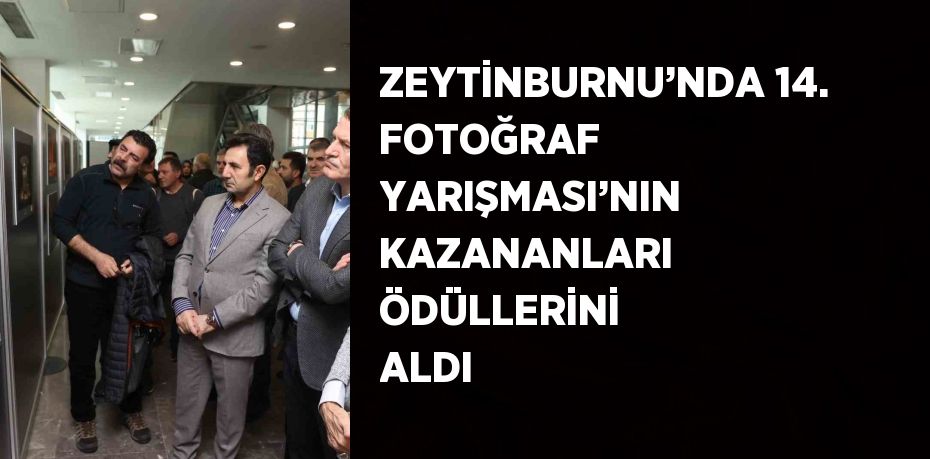 ZEYTİNBURNU’NDA 14. FOTOĞRAF YARIŞMASI’NIN KAZANANLARI ÖDÜLLERİNİ ALDI