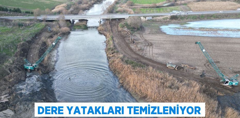 DERE YATAKLARI TEMİZLENİYOR