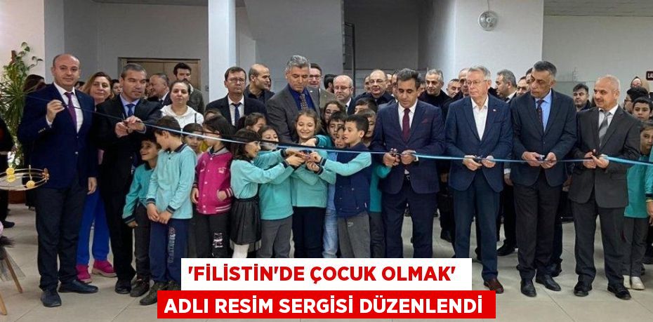 “FİLİSTİN'DE ÇOCUK OLMAK”  ADLI RESİM SERGİSİ DÜZENLENDİ