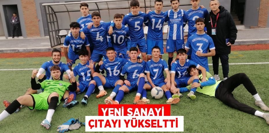 YENİ SANAYİ ÇITAYI YÜKSELTTİ