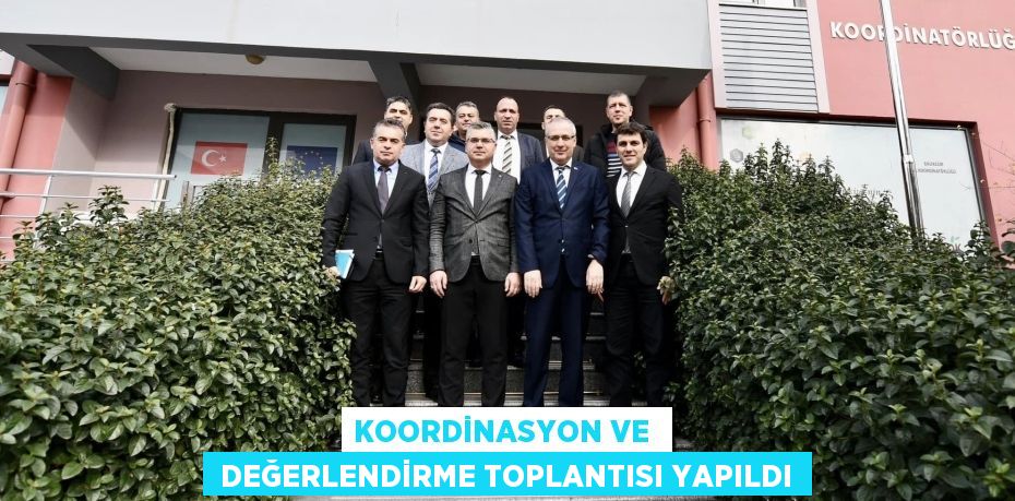 KOORDİNASYON VE   DEĞERLENDİRME TOPLANTISI YAPILDI