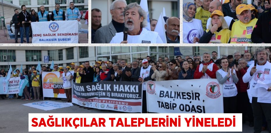 SAĞLIKÇILAR TALEPLERİNİ YİNELEDİ