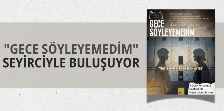 "GECE SÖYLEYEMEDİM" SEYİRCİYLE BULUŞUYOR