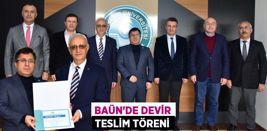 BAÜN’DE DEVİR TESLİM TÖRENİ