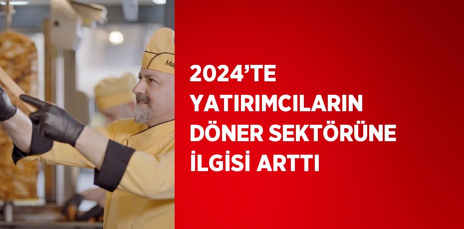 2024’TE YATIRIMCILARIN DÖNER SEKTÖRÜNE İLGİSİ ARTTI