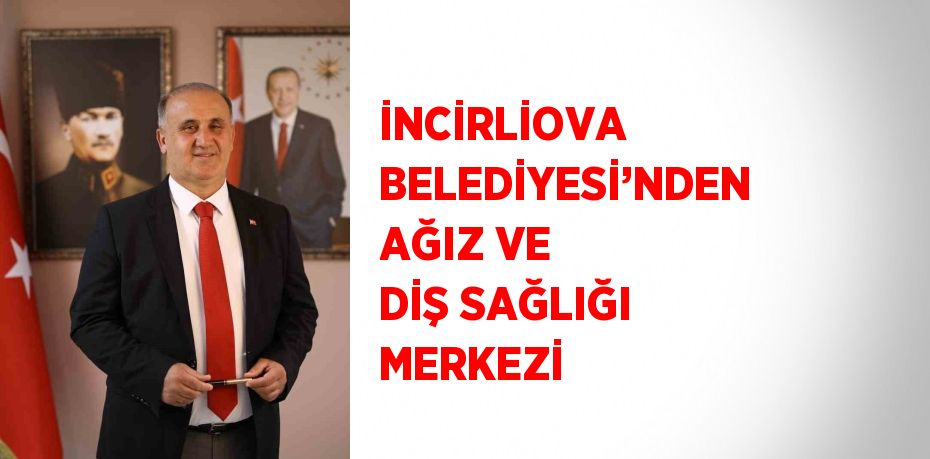 İNCİRLİOVA BELEDİYESİ’NDEN AĞIZ VE DİŞ SAĞLIĞI MERKEZİ