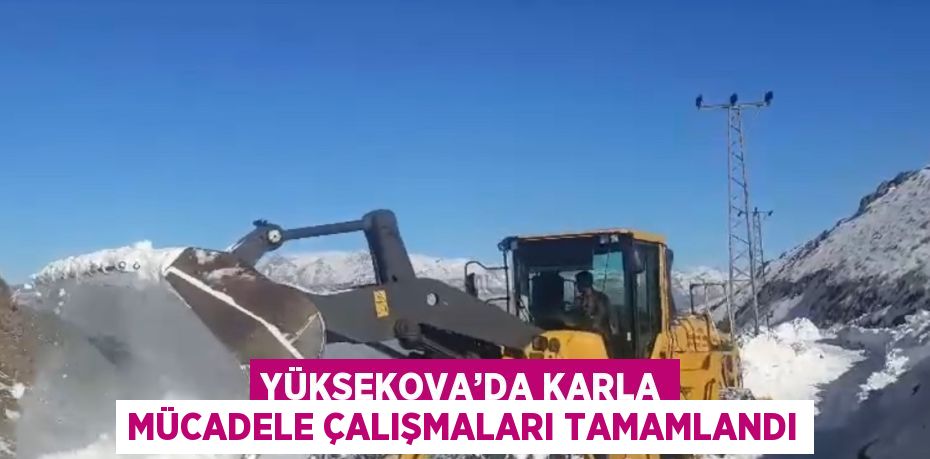 YÜKSEKOVA’DA KARLA MÜCADELE ÇALIŞMALARI TAMAMLANDI