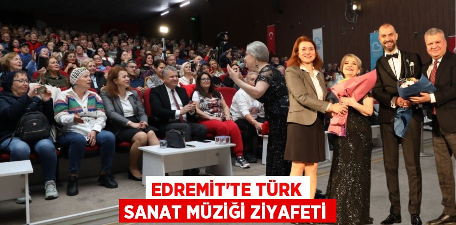 EDREMİT'TE TÜRK SANAT MÜZİĞİ ZİYAFETİ