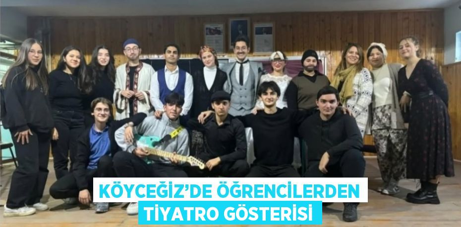 KÖYCEĞİZ’DE ÖĞRENCİLERDEN TİYATRO GÖSTERİSİ