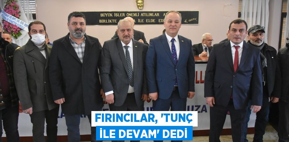 FIRINCILAR, “TUNÇ İLE DEVAM” DEDİ