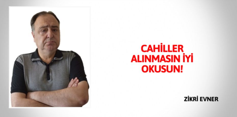 CAHİLLER ALINMASIN İYİ OKUSUN!