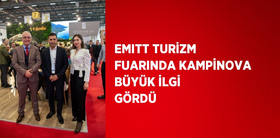 EMITT TURİZM FUARINDA KAMPİNOVA BÜYÜK İLGİ GÖRDÜ