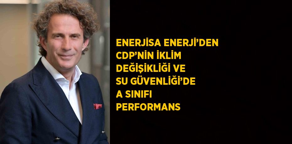 ENERJİSA ENERJİ’DEN CDP’NİN İKLİM DEĞİŞİKLİĞİ VE SU GÜVENLİĞİ’DE A SINIFI PERFORMANS