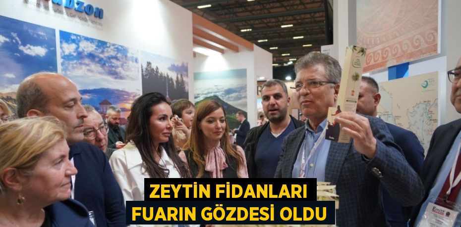 ZEYTİN FİDANLARI FUARIN GÖZDESİ OLDU