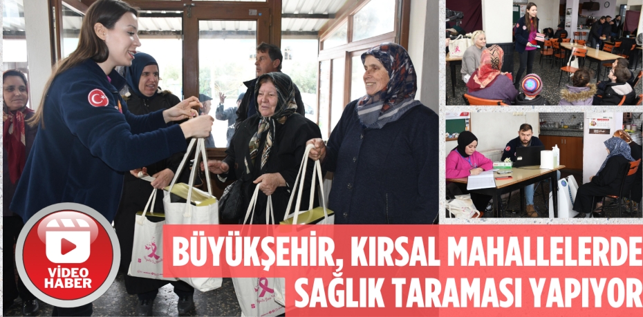 BÜYÜKŞEHİR, KIRSAL MAHALLERDE SAĞLIK TARAMASI YAPIYOR