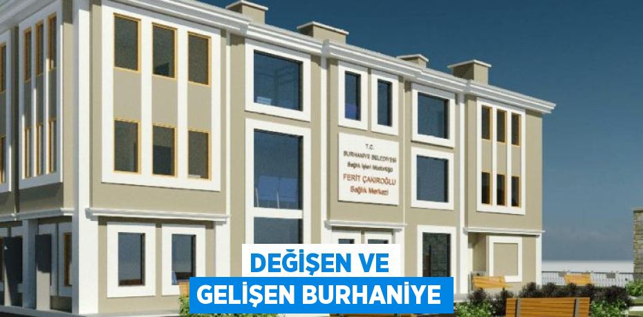 DEĞİŞEN VE GELİŞEN BURHANİYE