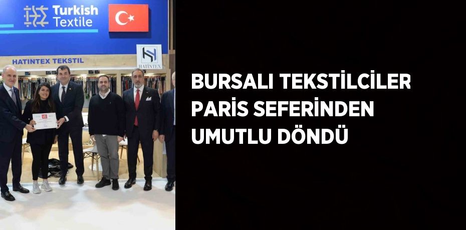 BURSALI TEKSTİLCİLER PARİS SEFERİNDEN UMUTLU DÖNDÜ