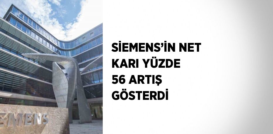 SİEMENS’İN NET KARI YÜZDE 56 ARTIŞ GÖSTERDİ