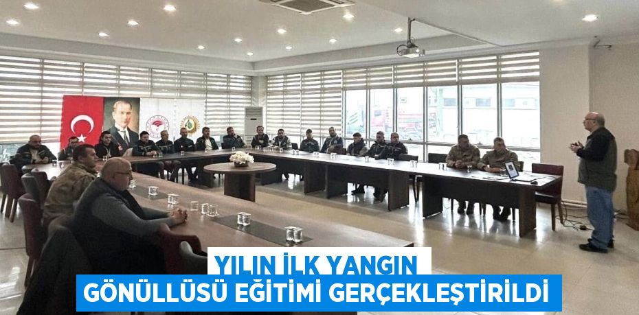 YILIN İLK YANGIN GÖNÜLLÜSÜ EĞİTİMİ GERÇEKLEŞTİRİLDİ