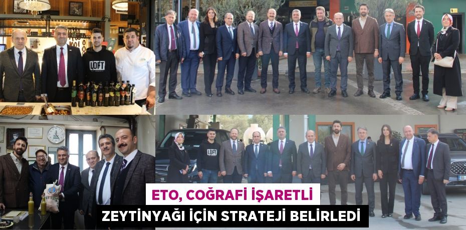 ETO, COĞRAFİ İŞARETLİ ZEYTİNYAĞI İÇİN STRATEJİ BELİRLEDİ