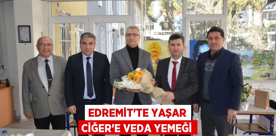 Edremit’te Yaşar Ciğer’e Veda Yemeği