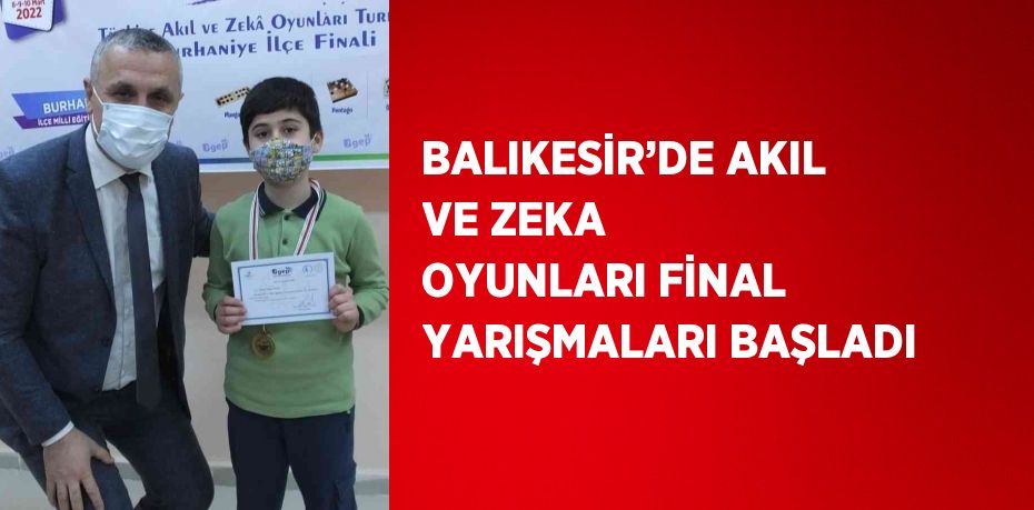 BALIKESİR’DE AKIL VE ZEKA OYUNLARI FİNAL YARIŞMALARI BAŞLADI