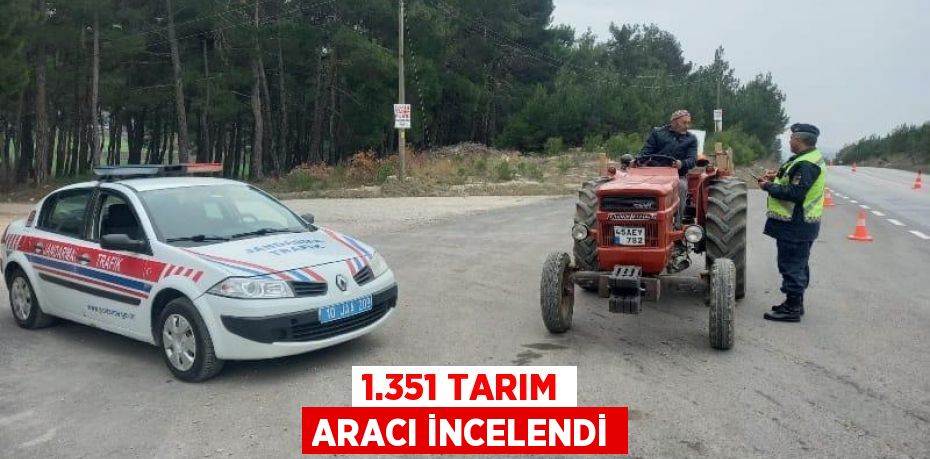 1.351 TARIM ARACI İNCELENDİ