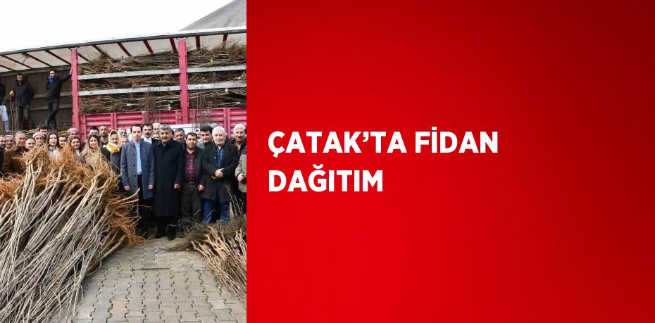 ÇATAK’TA FİDAN DAĞITIM