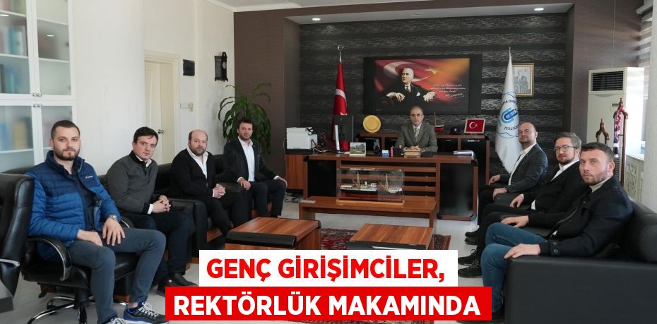 GENÇ GİRİŞİMCİLER, REKTÖRLÜK MAKAMINDA