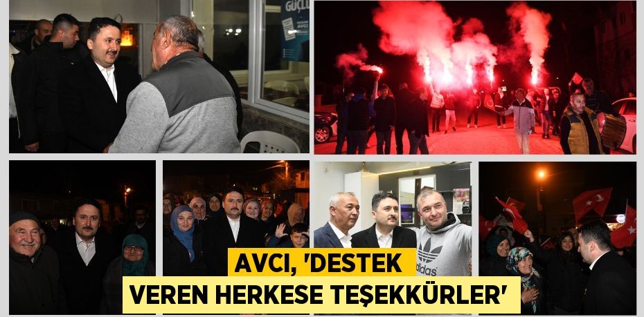 AVCI, “DESTEK VEREN HERKESE TEŞEKKÜRLER”