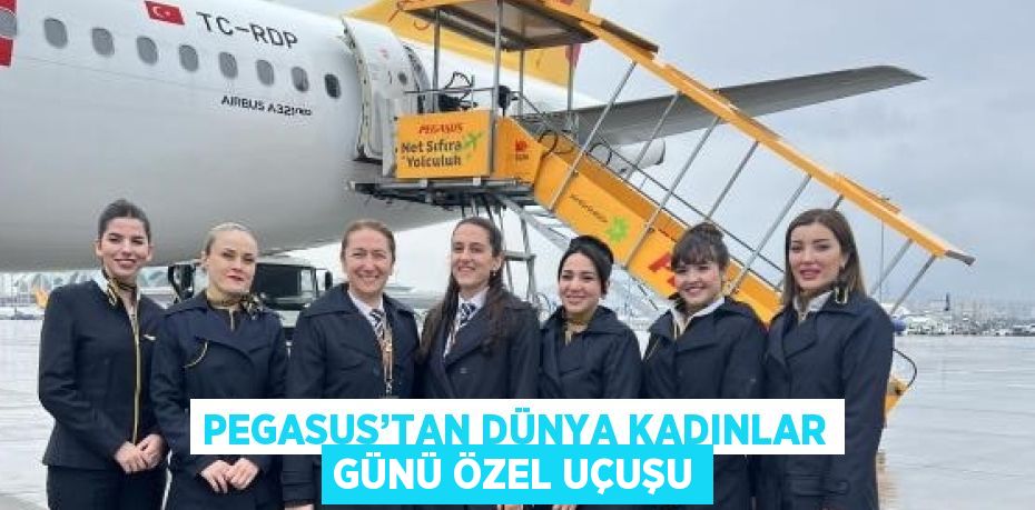 PEGASUS’TAN DÜNYA KADINLAR GÜNÜ ÖZEL UÇUŞU