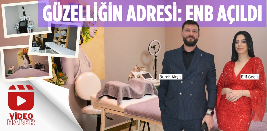 GÜZELLİĞİN ADRESİ: ENB AÇILDI