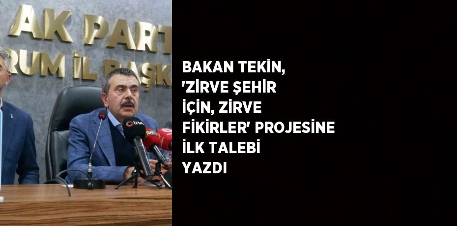 BAKAN TEKİN, 'ZİRVE ŞEHİR İÇİN, ZİRVE FİKİRLER' PROJESİNE İLK TALEBİ YAZDI