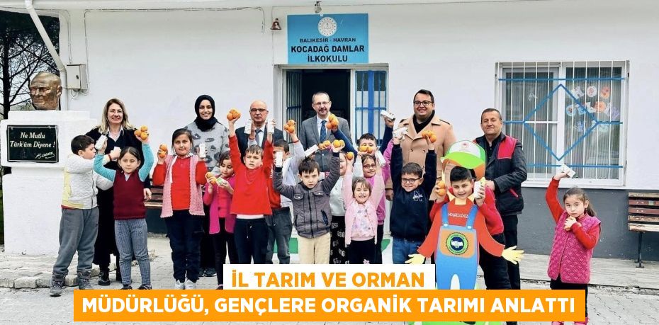 İL TARIM VE ORMAN MÜDÜRLÜĞÜ, GENÇLERE ORGANİK TARIMI ANLATTI