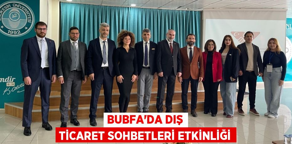 BUBFA’DA DIŞ TİCARET SOHBETLERİ ETKİNLİĞİ