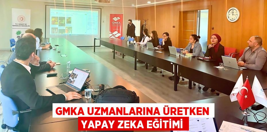 GMKA UZMANLARINA ÜRETKEN YAPAY ZEKA EĞİTİMİ