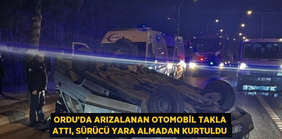 ORDU’DA ARIZALANAN OTOMOBİL TAKLA ATTI, SÜRÜCÜ YARA ALMADAN KURTULDU