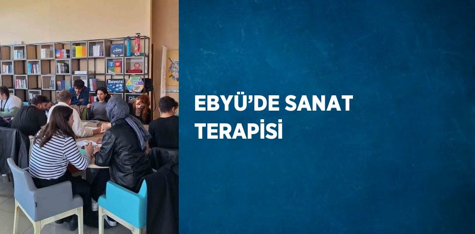 EBYÜ’DE SANAT TERAPİSİ