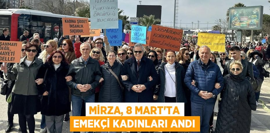 Mirza, 8 Mart’ta Emekçi Kadınları Andı