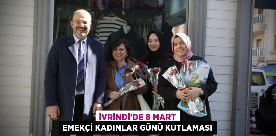 İVRİNDİ'DE 8 MART EMEKÇİ KADINLAR GÜNÜ KUTLAMASI