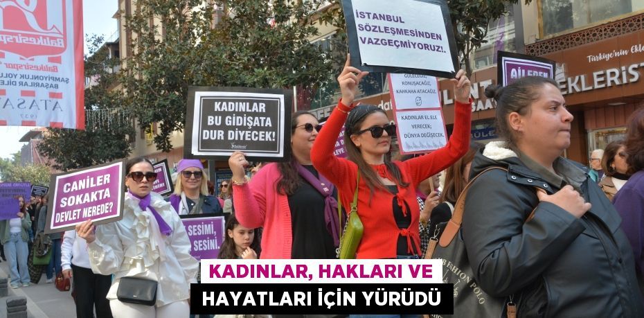 KADINLAR, HAKLARI VE  HAYATLARI İÇİN YÜRÜDÜ