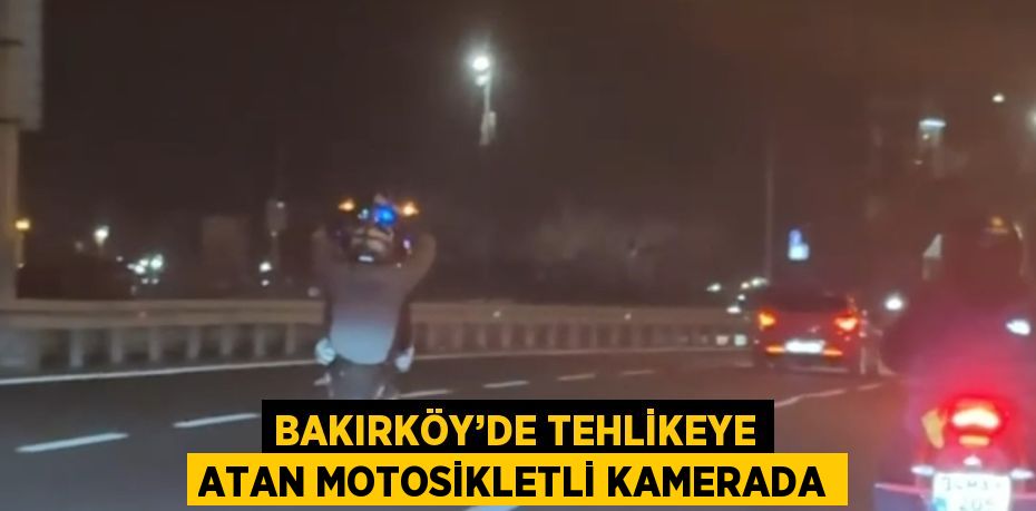 BAKIRKÖY’DE TEHLİKEYE ATAN MOTOSİKLETLİ KAMERADA