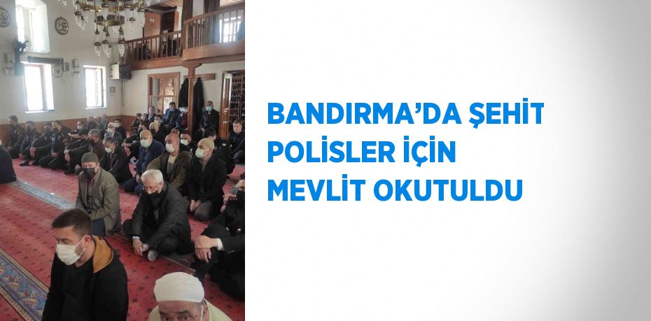 BANDIRMA’DA ŞEHİT POLİSLER İÇİN MEVLİT OKUTULDU