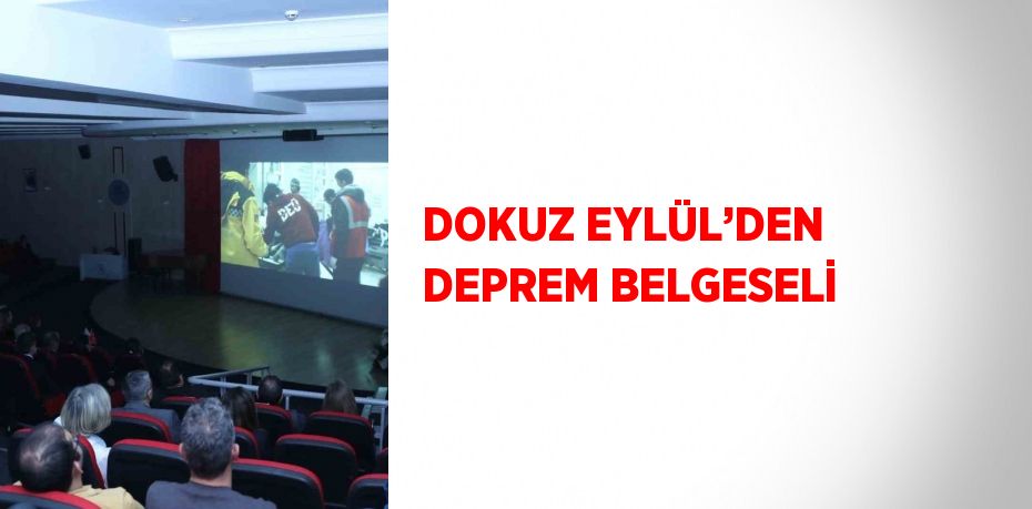 DOKUZ EYLÜL’DEN DEPREM BELGESELİ