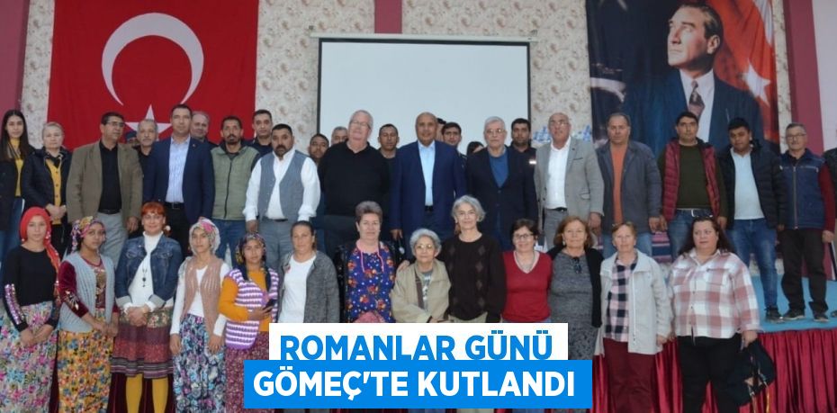 ROMANLAR GÜNÜ GÖMEÇ’TE KUTLANDI