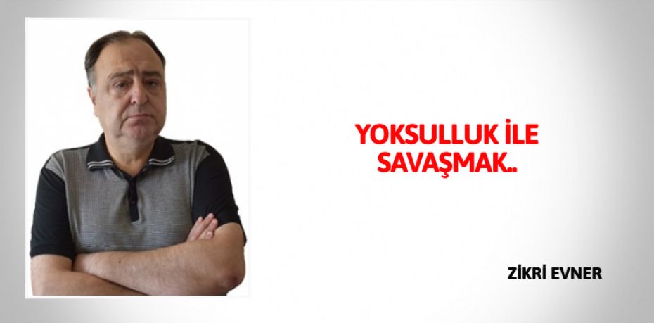 YOKSULLUK İLE SAVAŞMAK..