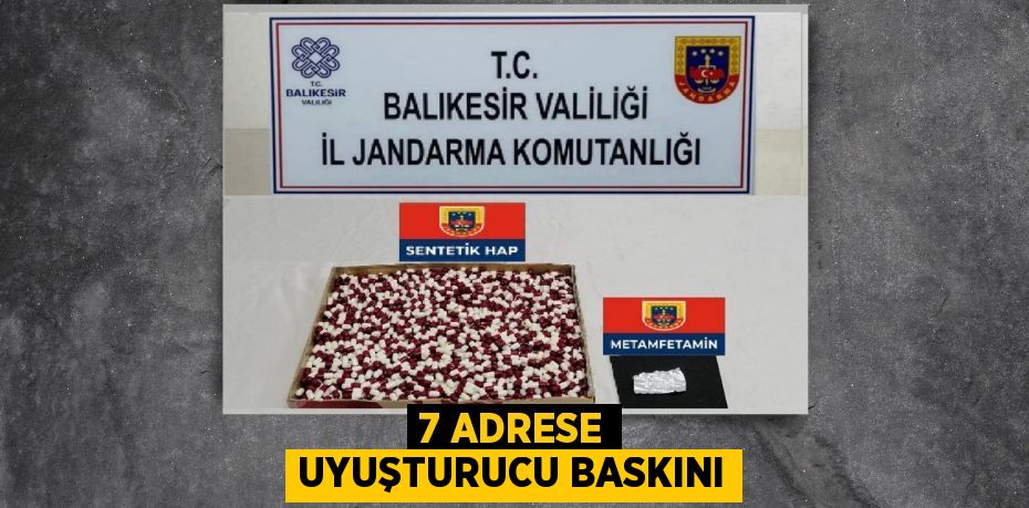 7 ADRESE UYUŞTURUCU BASKINI