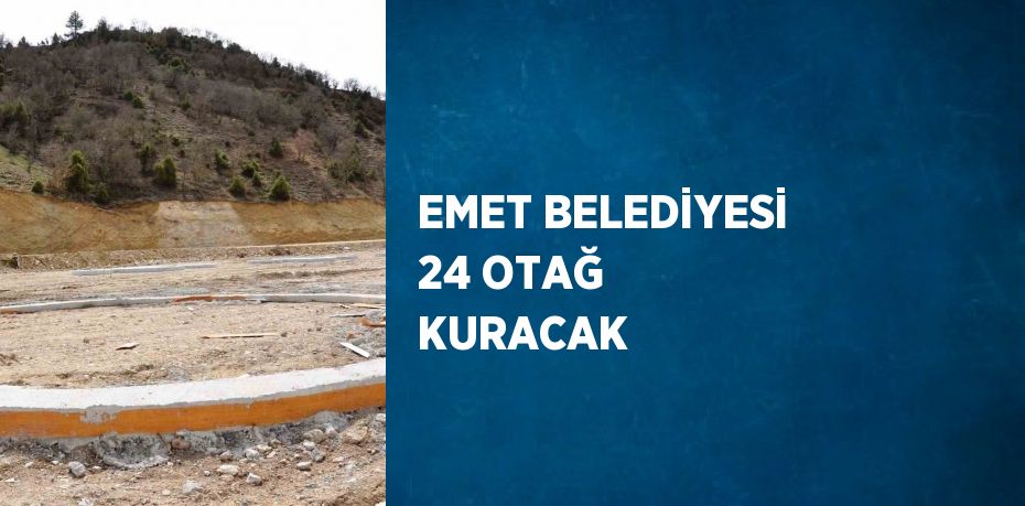 EMET BELEDİYESİ 24 OTAĞ KURACAK