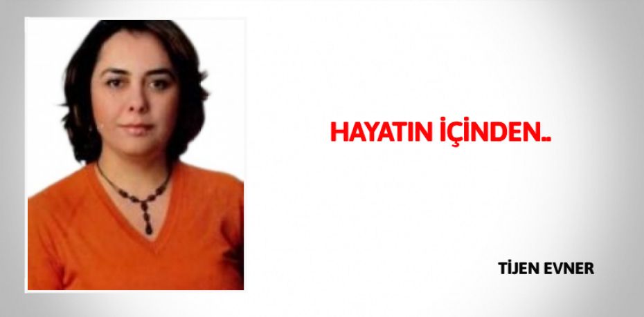 HAYATIN İÇİNDEN..