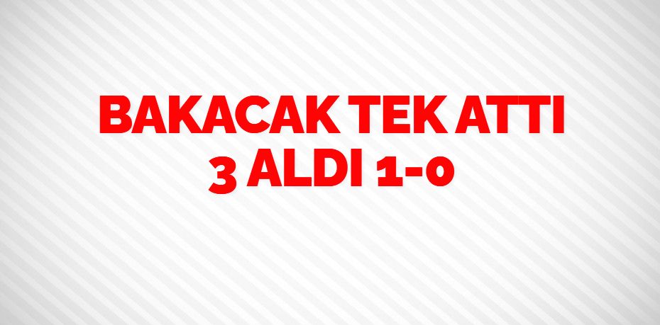 BAKACAK TEK ATTI 3 ALDI   1-0